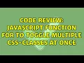 Code Review JavaScript function for to toggle multiple CSS-classes at once