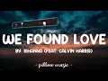 We Found Love - Rihanna (Feat. Calvin Harris) (Lyrics) 🎵