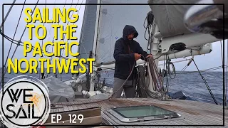 WE Sail to the Pacific Northwest | Episode 129