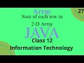 Sum of each row in 2-D Array java class 12 information technology term 2