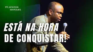 PR JACKSON MARQUES I ESTÁ NA HORA DE CONQUISTAR