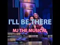 I'll Be There-MJ the musical {SLOWED}