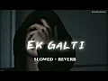 Download Lagu Haan Ho Gayi Galti Mujhse [ Slowed + Reverb ]