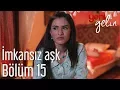 Lagu Yeni Gelin 15. Bölüm - İmkansız Aşk
