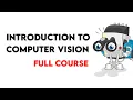 Introduction to Computer Vision Full Course