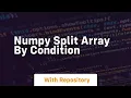 numpy split array by condition