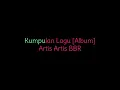 Lagu Kumpulan Lagu Album   Artis Artis BBR