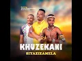 Khuzekani- Siyazizamela (ft Nzuzo&Shengewasehlalankosi)