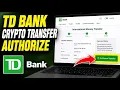 How to authorize TD Bank international transfer for crypto exchanges - Full Guide