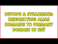 DevOps SysAdmins Redirecting alias domains to primary domain in IIS 2 Solutions