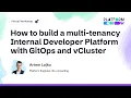 How to build a multi-tenancy Internal Developer Platform with GitOps and vCluster - Artem Lajko