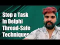 How to Safely Stop a Running TTask in Delphi Thread-Safe Techniques Explained