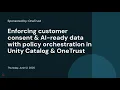 Enforcing customer consent AI-ready data with policy orchestration in Unity Catalog OneTrust