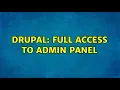 Drupal Full access to admin panel