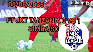 JKT TANZANIA 0 VS 1 SIMBA SC NBC PREMEAR LEAGUE 5 May 2025 