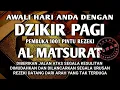 Download Lagu DZIKIR PAGI PEMBUKA REZEKI ALMATSURAT PAGI | DZIKIR PEMBUKA REZEKI ALLAH LANCARKAN SEGALANYA