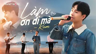 Rum - Làm ơn đi mà | Performance Video