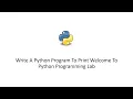Write A Python Program To Print Welcome To Python Programming Lab