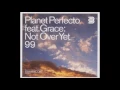 Planet Perfecto feat Grace - Not Over Yet '99 (Matt Darey Remix Edit)