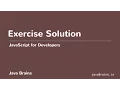 JavaScript for Developers 40 - Exercise Solution
