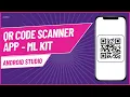 Create a QR Code Scanner App using Machine Learning Kotlin in Android Full Project Tutorial