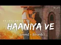 Download Lagu Haaniya Ve - Lofi (Slowed + Reverb) | Jubin Nautiyal | SR Lofi
