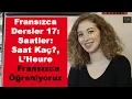 Fransizca Saatler Saat Kac L Heure Fransizca Dersler 17 Fransizca Ogreniyoruz