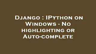 Django IPython on Windows - No highlighting or Auto-complete