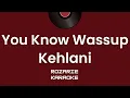 You Know Wassup - Kehlani | KARAOKE Version
