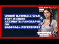 Which Baseball WAR Stat Is More Accurate FanGraphs Or Baseball-Reference