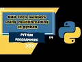 Multithreading Part - 06 Odd even numbers using multithreading in python MUST WATCH