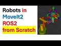 Robots from Scratch in MoveIt2 and ROS2 - Model and Setup MoveIt2 for 6 Degrees Robot With Gripper
