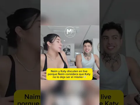 Pelean porque #Naim asegura que #katycardona no lo deja ser el mismo
