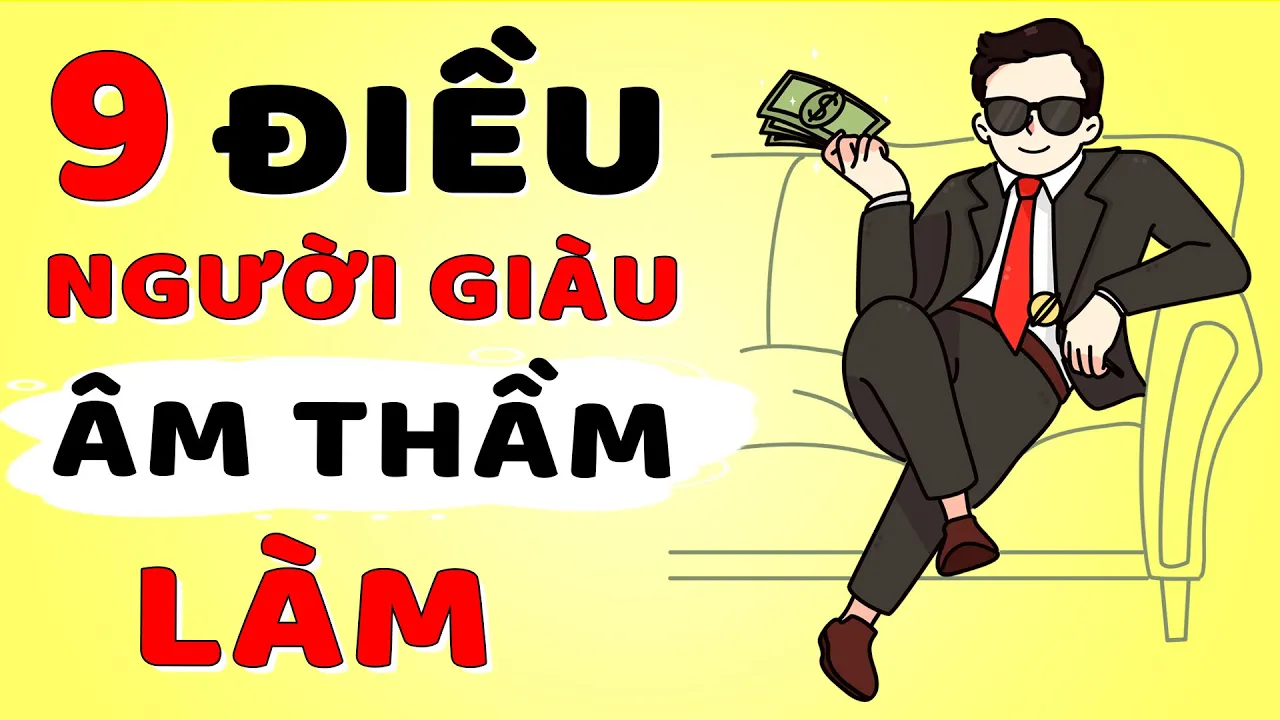 Outline Video 9 Điều Người Giàu Đang Âm Thầm Làm Mà Người Nghèo Không Biết - Bảo Sao Mãi Nghèo