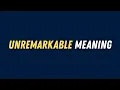 Unremarkable Meaning in English Simple Explanation with Examples