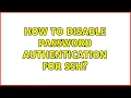 How to disable password authentication for SSH 3 Solutions