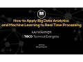 HOW TO APPLY BIG DATA ANALYTICS AND MACHINE LEARNING TO REAL TIME PROCESSING by Kai Wahner