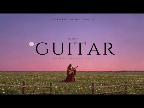 Classical Guitar - Essential Classical Music