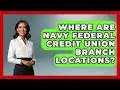 Where Are Navy Federal Credit Union Branch Locations - Ask Your Bank Teller