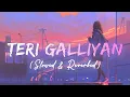 Teri Galliyan - Slowed Down \u0026 Reverb | Ek Villain | Night Songs, Asthetic | RouteScale