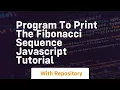 Program to print the fibonacci sequence javascript tutorial
