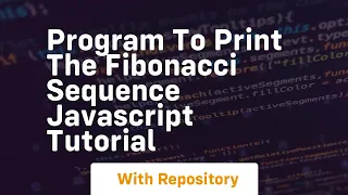 Program to print the fibonacci sequence javascript tutorial