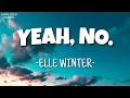 Download Lagu Elle Winter - Yeah, No. (Lyrics)