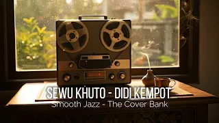sewu khuto didi kempot i smooth jazz cover by the cover bank