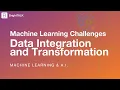 Machine Learning Challenges - Data Integration and Transformation