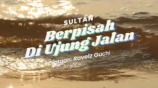 sultan berpisah di ujung jalan official lyric video 