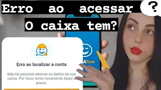 ERRO AO  ACESSAR O CAIXA TEM? OQUE FAZER?