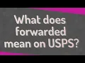 What does forwarded mean on USPS
