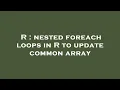 R nested foreach loops in R to update common array