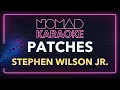 Stephen Wilson Jr. - patches (Karaoke)